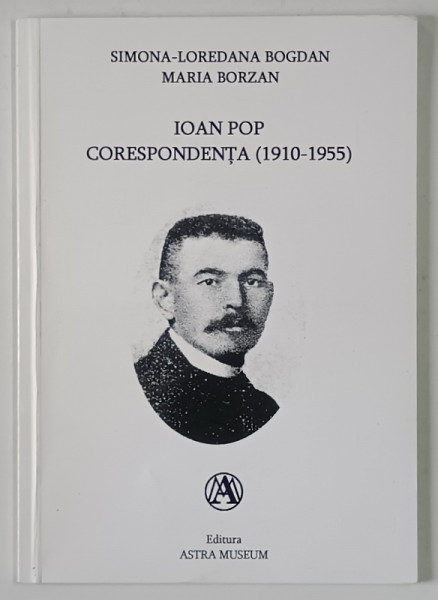 IOAN POP , CORESPONDENTA ( 1910 - 1955 ) de SIMONA - LOREDANA BOGDAN si MARIA BORZAN , 2014