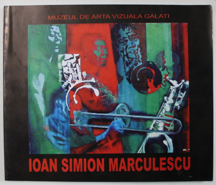 IOAN SIMION MARCULESCU 1943 -2001 , CATALOG DE EXPOZITIE , APARUT 2003