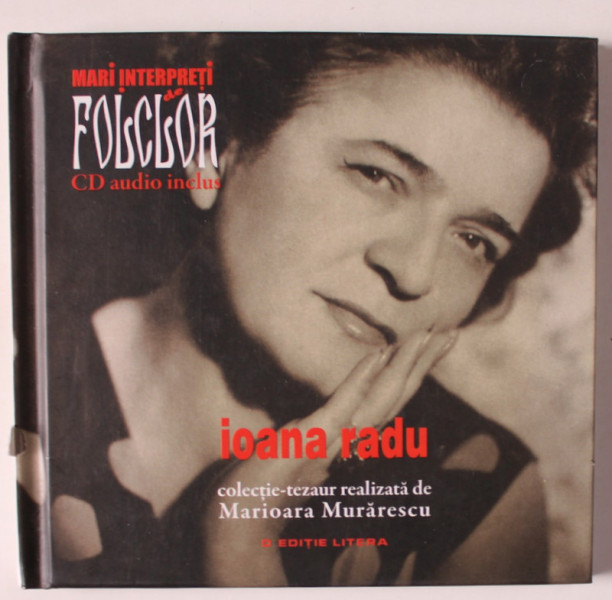 IOANA RADU , SERIA ' MARI INTERPRETI DE FOLCLOR ' de MARIOARA MORARESCU , 2013 , LIPSA CD *