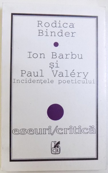 ION BARBU SI PAUL VALERY  - INCIDENTELE POETICULUI de RODICA BINDER , 1997