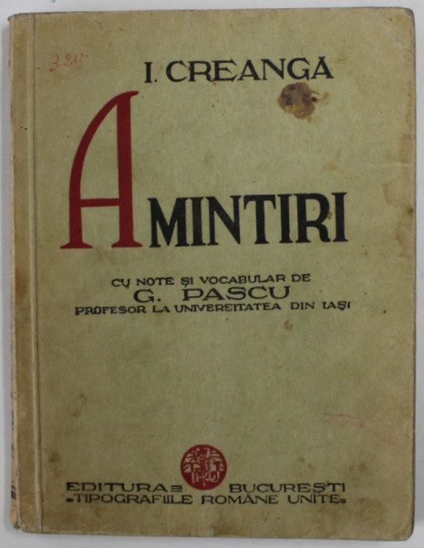 ION CREANGA , AMINTIRI , cu note si vocabular de G. PASCU , 1935, PREZINTA PETE SI URME DE UZURA