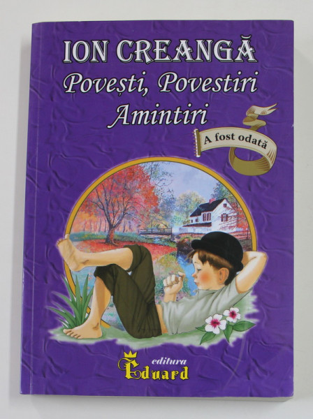 ION CREANGA - POVESTI , POVESTIRI , AMINTIRI , 2020