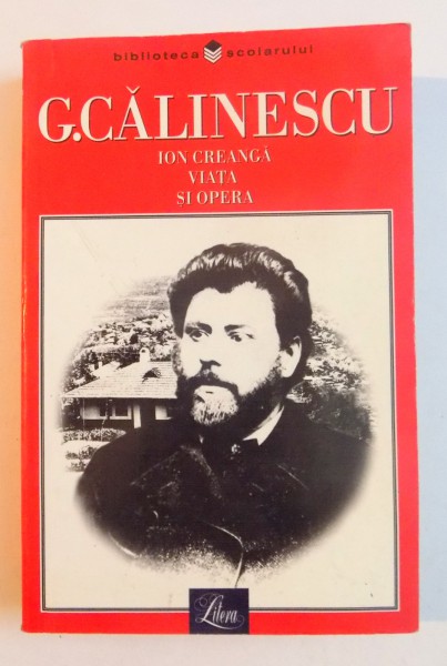 ION CREANGA , VIATA SI OPERA de G. CALINESCU , 2002