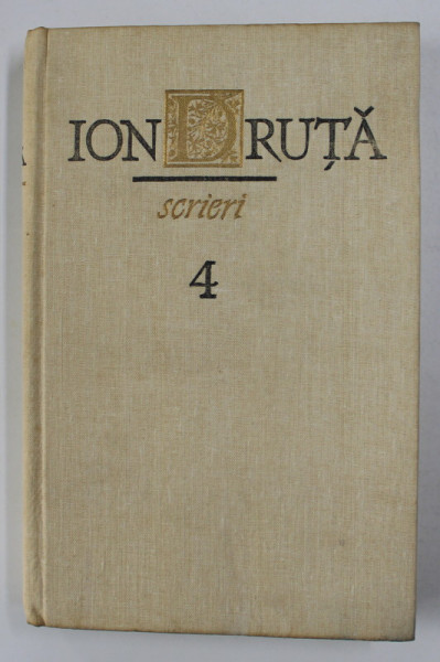 ION DRUTA - SCRIERI , VOLUMUL IV , 1990