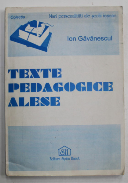 ION GAVANESCUL , TEXTE PEDAGOGICE ALESE , editie de LILIANA STAN , 1995