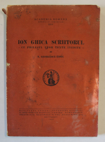 ION GHICA SCRIITORUL.CU PRILEJUL UNOR TEXTE INEDITE de GEORGESCU-TISTU  1935 , COPERTA FATA  PREZINTA URME DE UZURA