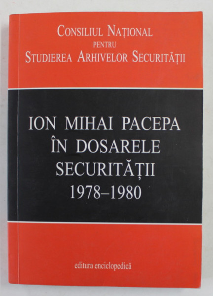 ION MIHAI PACEPA IN DOSARELE SECURITATII 1978 - 1980 , studiu de LIVIU TARANU , 2009