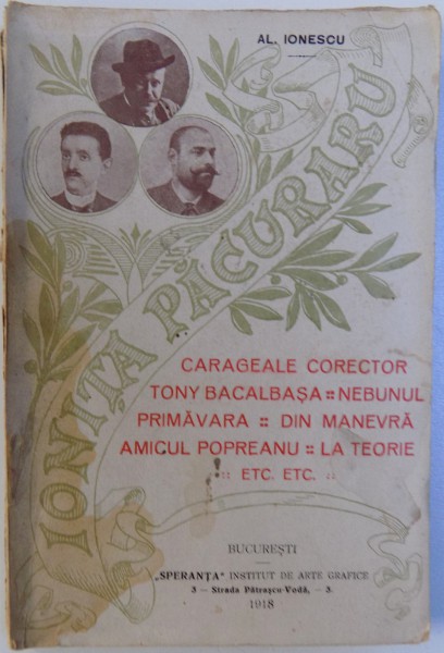 IONITA PACURARU  - CARAGEALE CORECTOR. TONY BACALBASA , NEBUNUL  - PRIMAVARA ,...ETC. de AL. IONESCU , 1918