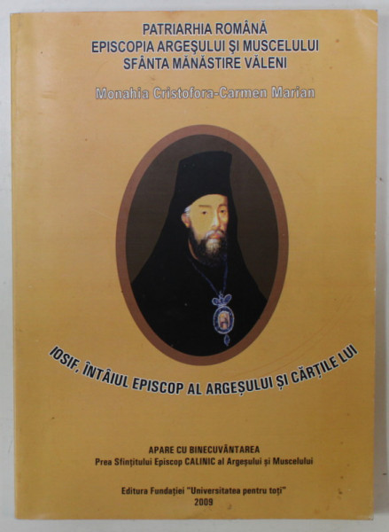 IOSIF , INTAIUL EPISCOP AL ARGESULUI SI CARTILE LUI de MONAHIA CRISTOFORA - CARMEN MARIAN , 2009