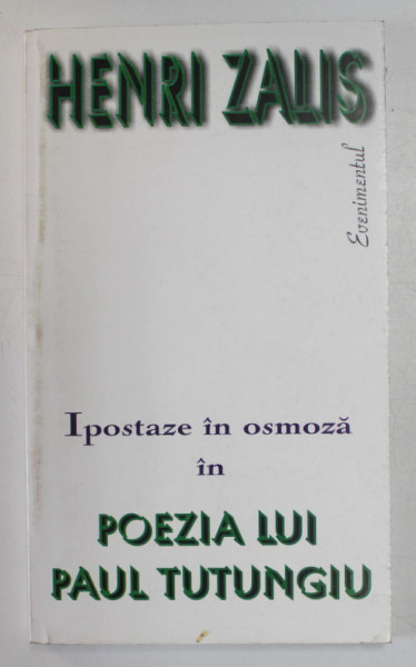 IPOSTAZE IN OSMOZA IN POEZIA LUI PAUL TUTUNGIU de HENRI ZALIS , 2004