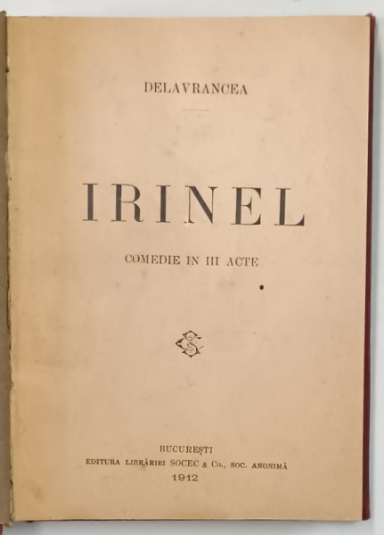 IRINEL , COMEDIE IN III ACTE de DELAVRANCEA , 1912 *EDITIA I