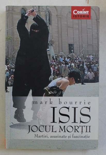 ISIS , JOCUL MORTII , MARTIRI ASASINATE SI FASCINATIE de MARK BOURRIE , 2016