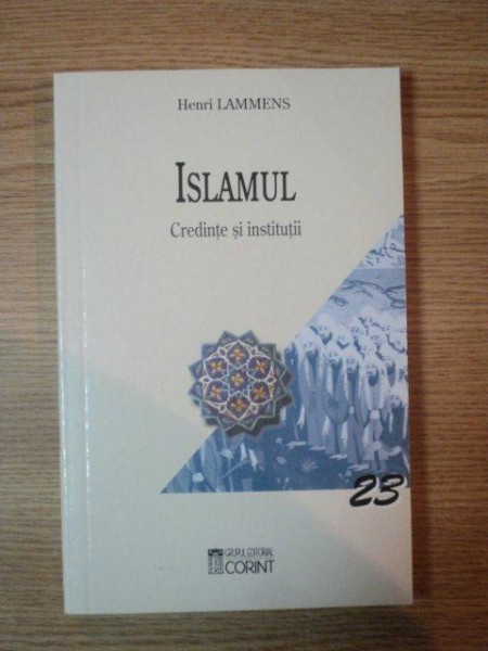 ISLAMUL . CREDINTE SI INSTITUTII de HENRI LAMMENS , 2003