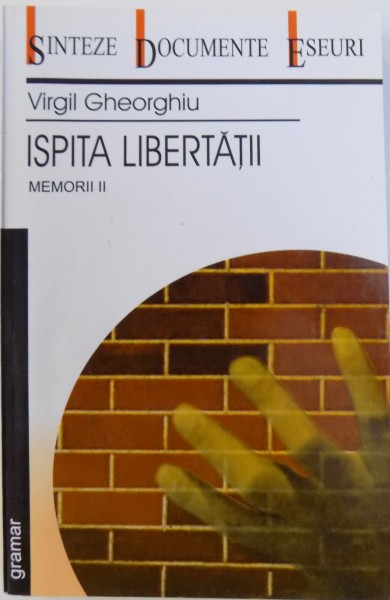 ISPITA LIBERTATII , MEMORII VOL. II de VIRGIL GHEORGHIU , 2002