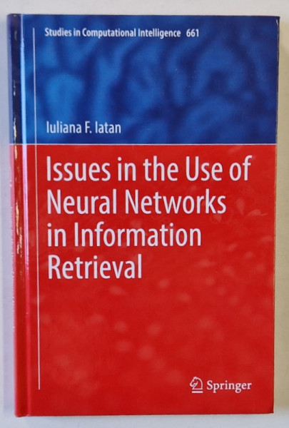 ISSUES IN THE USE OF NEURAL NETWORKS IN INFORMATION RETRIEVAL by IULIANA F. IATAN , 2017