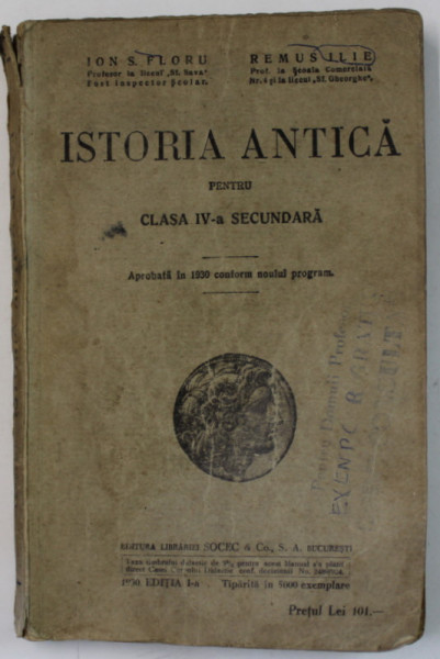 ISTORIA ANTICA , MANUAL PENTRU CLASA A - IV -A SECUNDARA de ION S. FLORU si REMUS ILIE , 1930 , DEDICATIE *