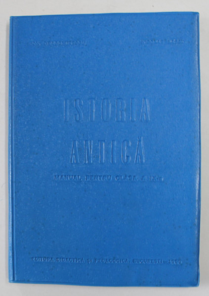 ISTORIA ANTICA , MANUAL PENTRU CLASA A IX -A DE LICEU de ION DRAGOMIRESCU si NICOLAE LASCU , 1969