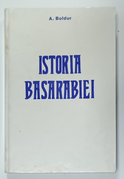 ISTORIA  BASARABIEI de A. BOLDUR , 1992