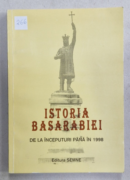 ISTORIA BASARABIEI , DE LA INCEPUTURI PANA IN 1998 , de IOAN SCURTU ...GHEORGHE E. COJOCARU , 1998