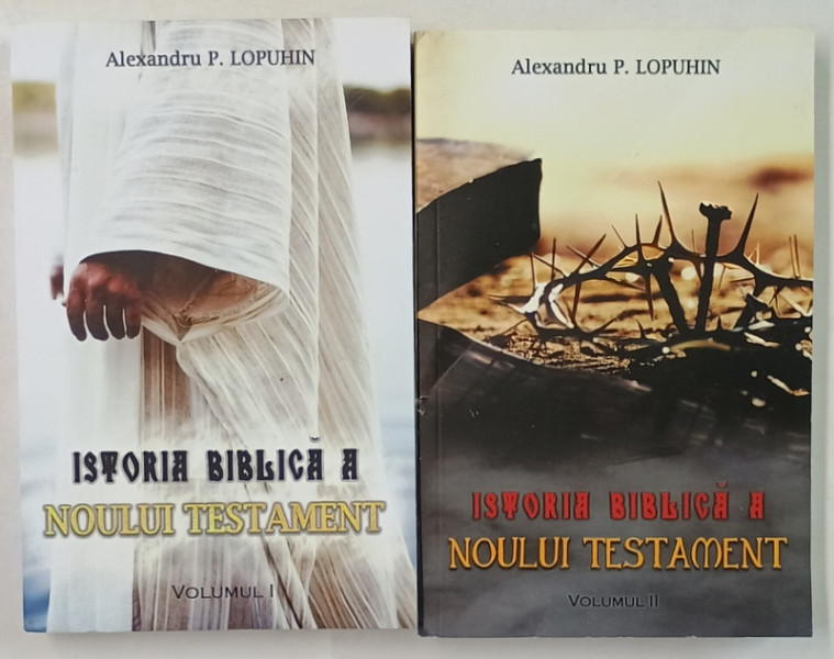 ISTORIA BIBLICA A NOULUI TESTAMENT de ALEXANDRU P. LOPUHIN , VOLUMELE I - II , 2024