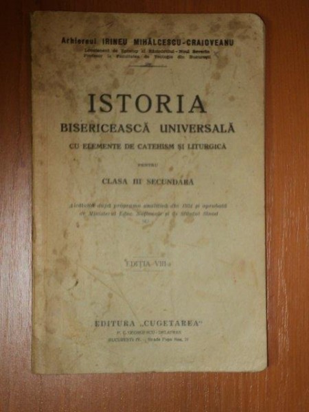 ISTORIA BISERICEASCA UNIVERSALA CU ELEMENTE DE CATEHISM SI LITURGICA pt CLASA III SECUNDARA ED.VIII - a de ARHIERUL IRINEU MIHALCESCU CRAIOVEANU