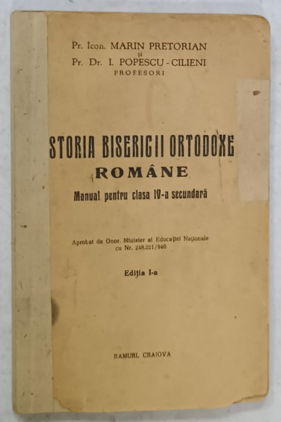 ISTORIA BISERICII ORTODOXE ROMANE , MANUAL PENTRU CLASA  A - IV -A SECUNDARA de MARIN PRETORIAN si I. POPESCU - CILIENI , EDITIA  I * EDITIE INTEREBELICA , PAGINI CU COLTURI LIPSA , URME DE UZURA