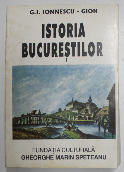 ISTORIA BUCURESTILOR de G. I. IONNESCU - GION , 1998