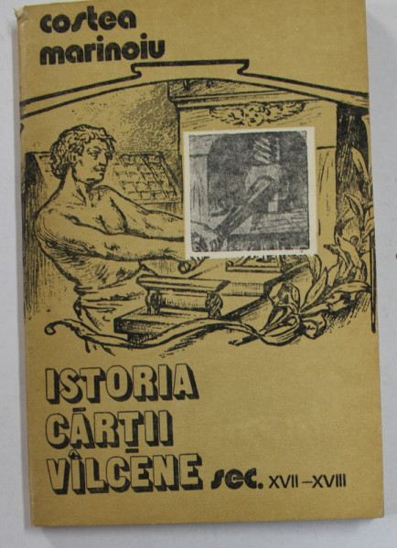 ISTORIA CARTII VALCENE , SECOLELE XVII - XVIII de COSTEA MARINOIU , 1981 , DEDICATIE *