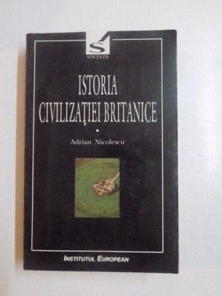 ISTORIA CIVILIZATIEI BRITANICE , VOL. I  de ADRIAN NICOLESCU , 1999