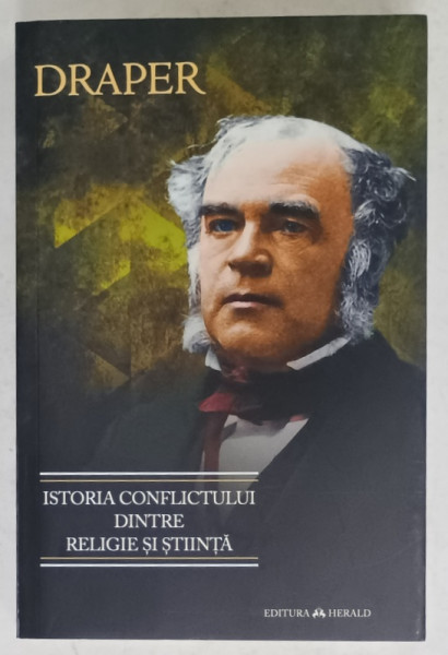 ISTORIA CONFLICTULUI DINTRE RELIGIE SI STIINTA de JOHN WILLIAM DRAPER , 2019