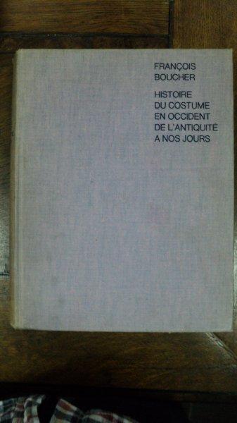 Istoria Costumului din Occident din antichitate pana in zilele noastre, Francois Boucher, Paris 1965