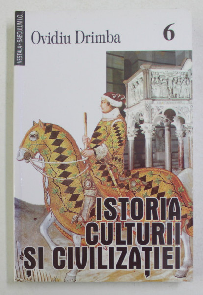 ISTORIA CULTURII SI CIVILIZATIEI de OVIDIU DRIMBA , VOLUMUL  6  , 2007