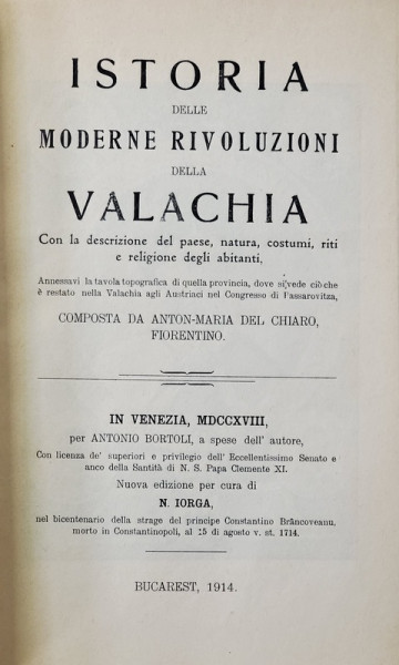 ISTORIA DELLE MODERNE RIVOLUZIONI DELLA VALACHIA , composta da ANTON - MARIA DEL CHIARO , FIORENTINO , nuova edizione per cura di N. IORGA , 1914