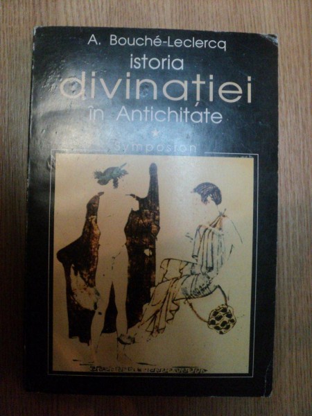ISTORIA DIVINATIEI IN ANTICHITATE VOL I de A. BOUCHE-LECLERCQ , 1999