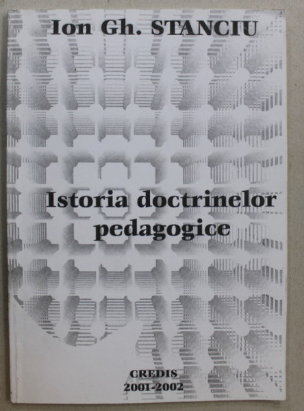 ISTORIA DOCTRINELOR PEDAGOGICE de ION GH. STANCIU , 2001 - 2002 , DEDICATIE *