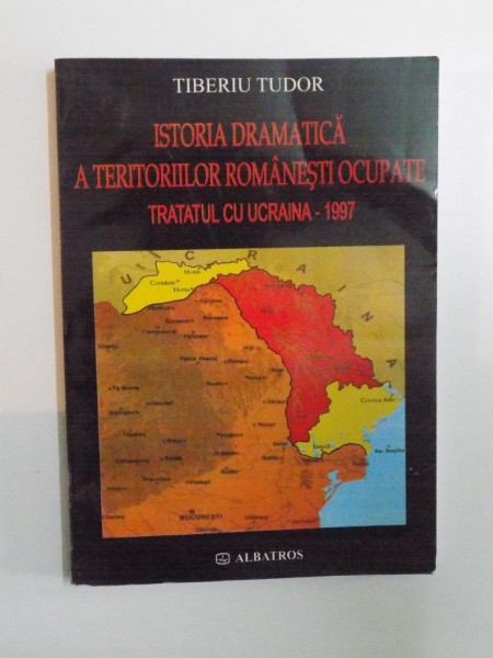 ISTORIA DRAMATICA A TERITORIILOR ROMANESTI OCUPATE , TRATATUL CU UCRAINA de TIBERIU TUDOR , 2004