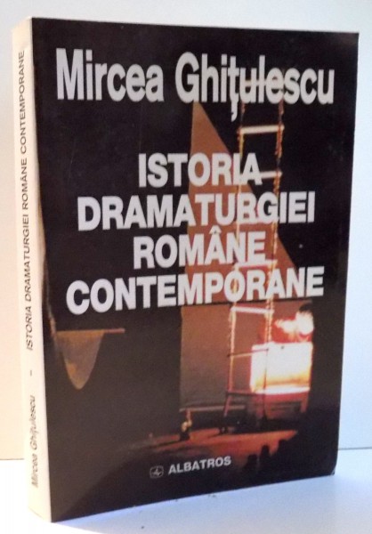 ISTORIA DRAMATURGIEI ROMANE CONTEMPORANE de MIRCEA GHITULESCU , 2000