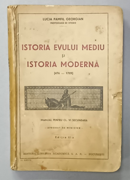 ISTORIA EVULUI MEDIU si ISTORIA MODERNA  (474 -1789 ) , MANUAL PENTRU CLASA  VI SECUNDARA de LUCIA  PAMFIL GEORGIAN , LIPSA PAGINA DE TITLU * , EDITIE INTERBELICA