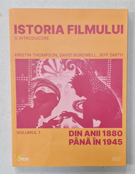 ISTORIA FILMULUI , O INTRODUCERE de KRISTIN THOMPSON ...JEFF SMITH , VOLUMUL I : DIN ANII 1880 PANA IN 1945 , 2024