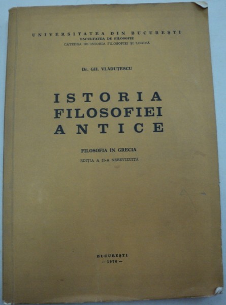 ISTORIA FILOSOFIEI ANTICE-GH.VLADUTESCU,BUCURESTI 1976