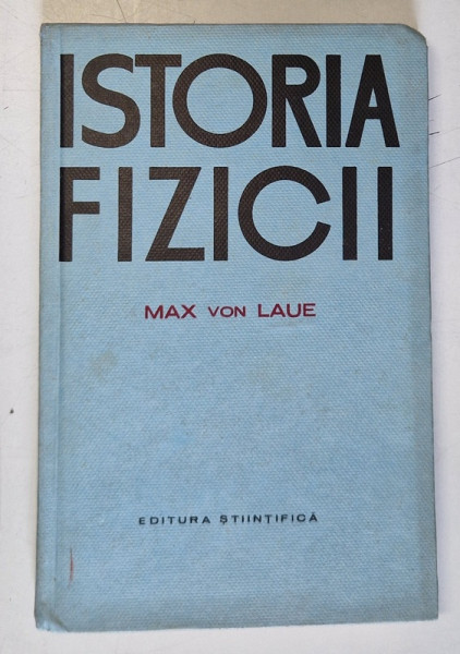 ISTORIA FIZICII  de MAX VON LAUE,1965