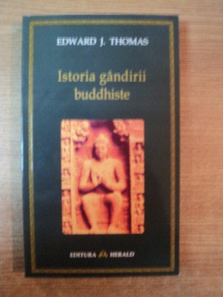 ISTORIA GANDIRII BUDDHISTE de EDWARD J. THOMAS , Bucuresti