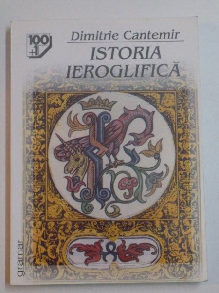 ISTORIA IEROGLIFICA de DIMITRIE CANTEMIR , BUCURESTI 2002