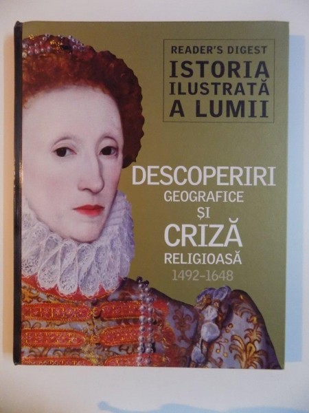 ISTORIA ILUSTRATA A LUMII , DESCOPERIRI GEOGRAFICE SI CRIZA RELIGIOASA 1492 - 1648