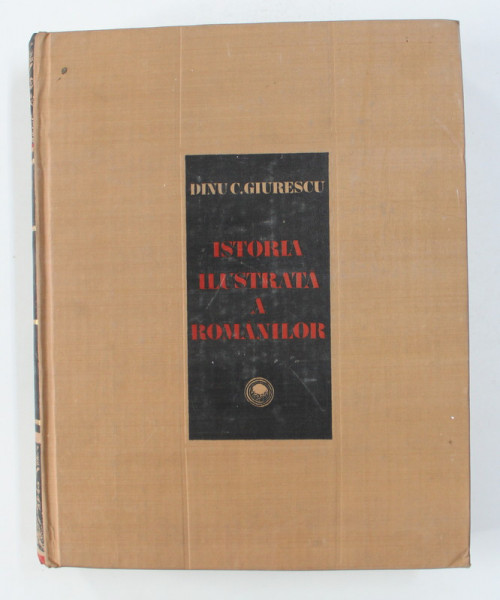 Istoria Ilustrata  a romanilor-Dinu C. Giurescu,Buc. 1981