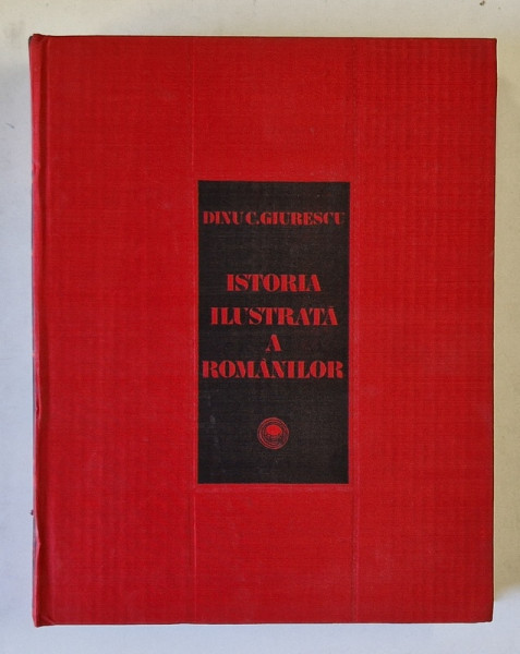 Istoria Ilustrata  a romanilor-Dinu C. Giurescu,Buc. 1981