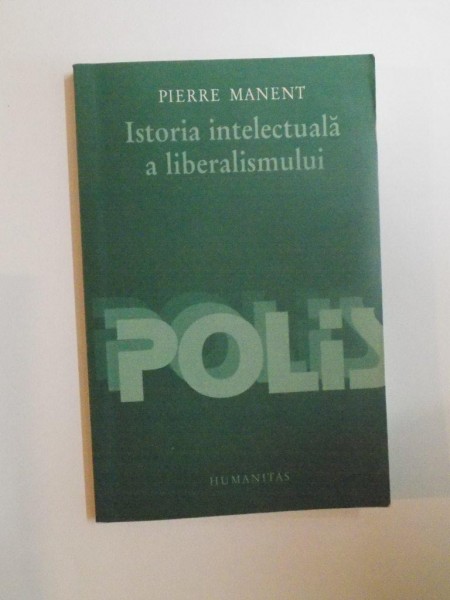 ISTORIA INTELECTUALA A LIBERALISMULUI de PIERRE MANENT, 2003