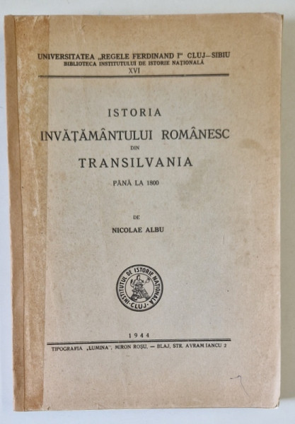 ISTORIA INVATAMANTULUI ROMANESC DIN TRANSILVANIA PANA LA 1800 de NICOLAE ALBU , 1944