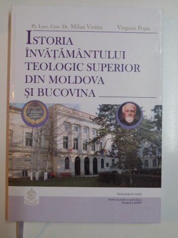 ISTORIA INVATAMANTULUI TEOLOGIC SUPERIOR DIN MOLDOVA SI BUCOVINA de MIHAI VIZITIU SI VIRGINIA POPA 2007