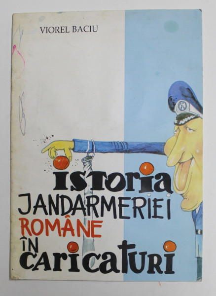 ISTORIA JANDARMERIEI ROMANE IN CARICATURI de VIOREL BACIU , 2001 , PREZINTA PETE SI HALOURI DE APA *